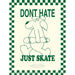 DON’T HATE JUST SKATE