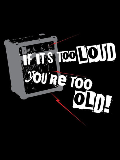 If It's Too Loud You're Too Old Männer T-Shirt schwarz