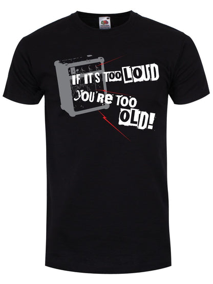 If It's Too Loud You're Too Old Männer T-Shirt schwarz