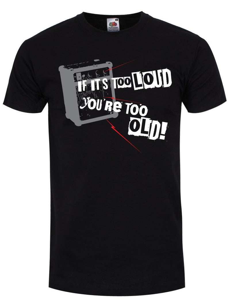 If It's Too Loud You're Too Old Männer T-Shirt schwarz