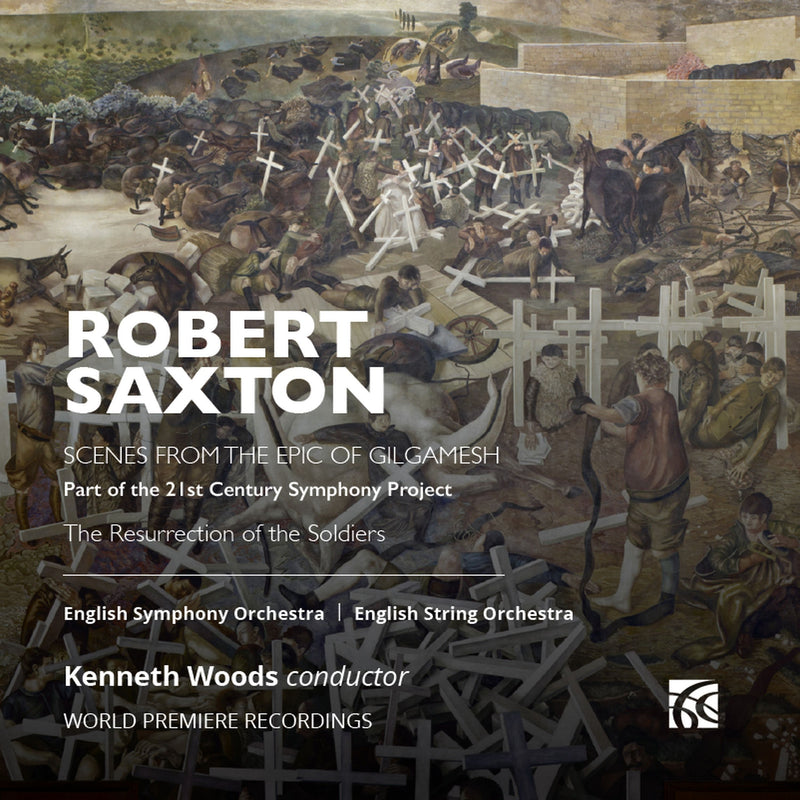 Robert Saxton: Scenes from the Epic of Gilgamesh: Part of the 21st Century Symphony Project