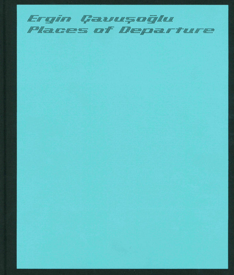 Places of Departure: Ergin Cavuşoğlu