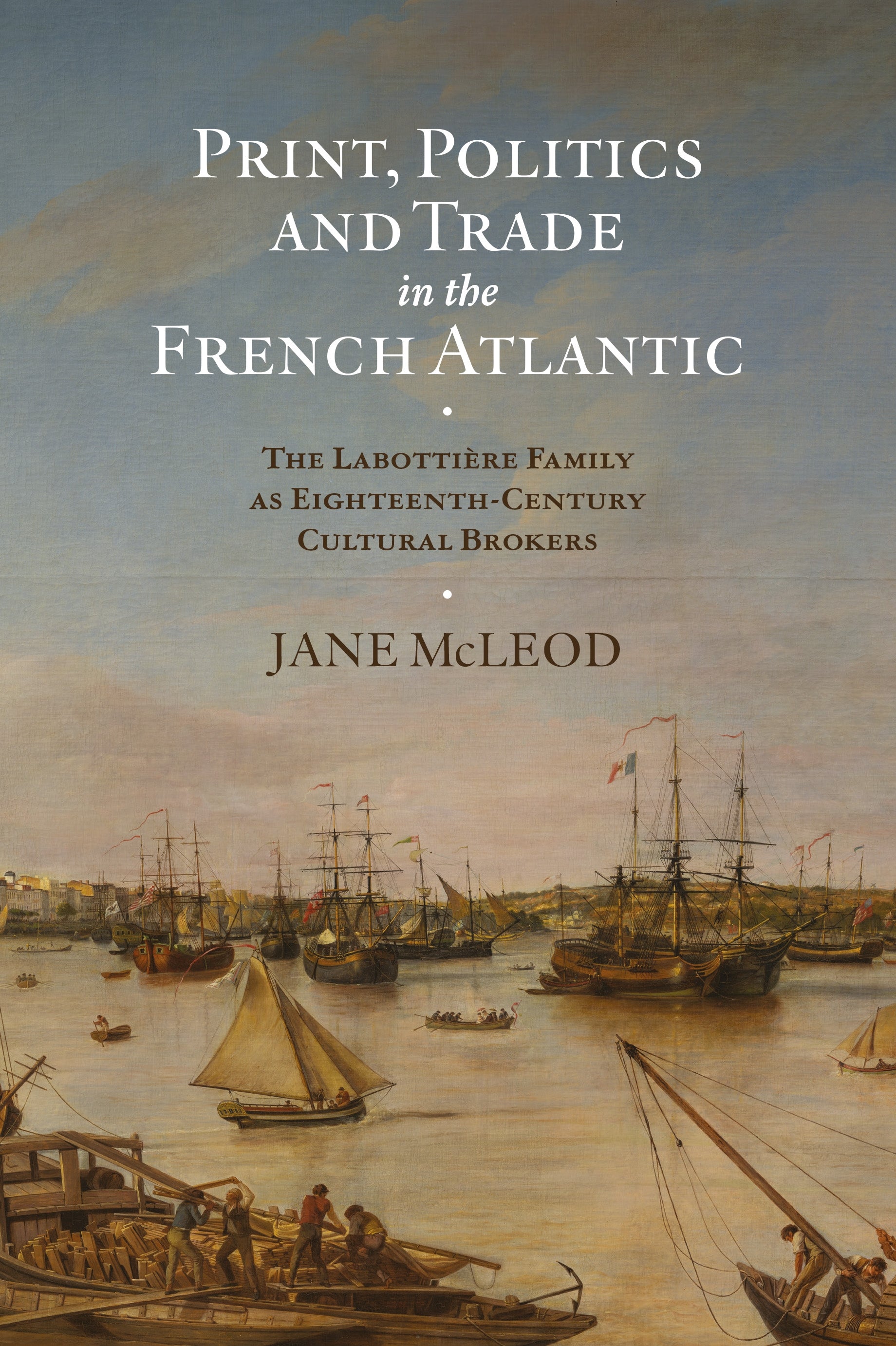 Print, Politics and Trade in the French Atlantic: The Labottière Family as Eighteenth-Century Cultural Brokers (Knowledge and Communication in the Enlightenment World