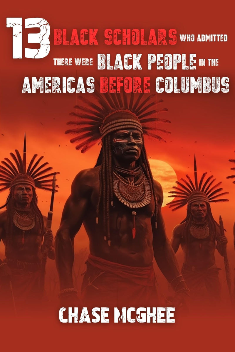 13 Black Scholars Who Admitted there were Black people in the Americas before Columbus