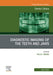 Diagnostic Imaging of the Teeth and Jaws, An Issue of Dental Clinics of North America
