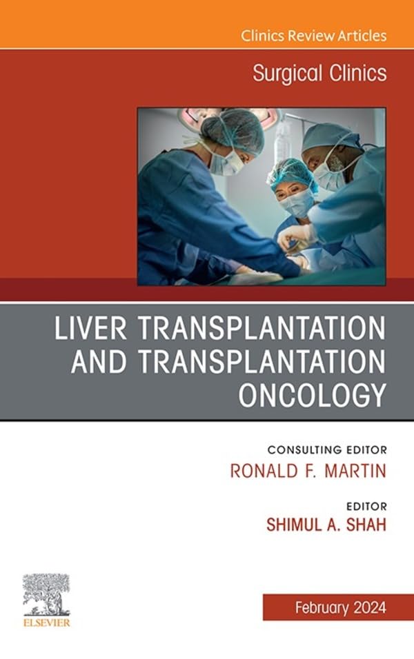 Liver Transplantation and Transplantation Oncology, An Issue of Surgical Clinics