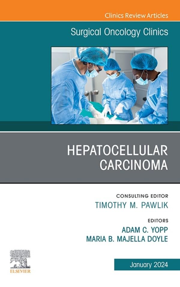 Hepatocellular Carcinoma, An Issue of Surgical Oncology Clinics of North America