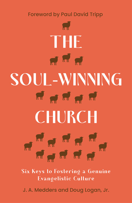 The Soul-Winning Church: Six Keys to Fostering a Genuine Evangelistic Culture (Reaching the lost with the gospel: advice for church leaders on evangelism, outreach and church growth.