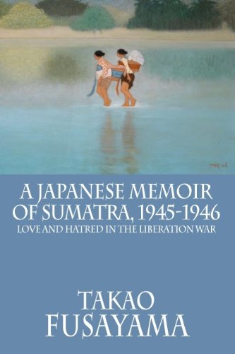 A Japanese Memoir of Sumatra, 1945-1946
