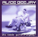 ALICE DEEJAY-WHO NEEDS GUITARS