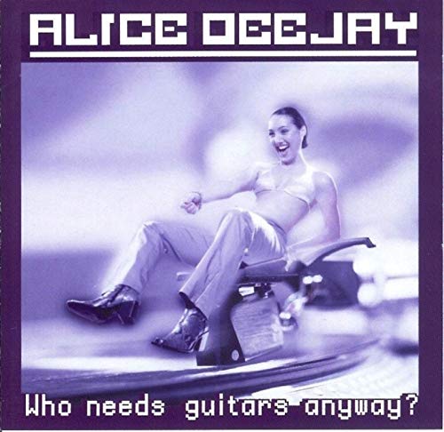 ALICE DEEJAY-WHO NEEDS GUITARS
