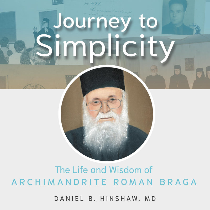 Journey to Simplicity: The Life and Wisdom of Archimandrite Roman Braga