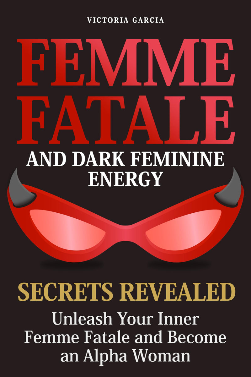 Femme Fatale and Dark Feminine Energy - Secrets Revealed