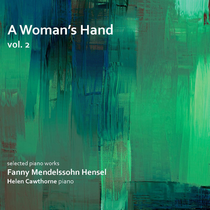 A Woman's Hand: Selected Piano Works By Fanny Mendelssohn Hensel - Volume 2