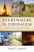 Everywhere is Jerusalem: Experiencing the Holy Then and Now (Everywhere Is Jerusalem