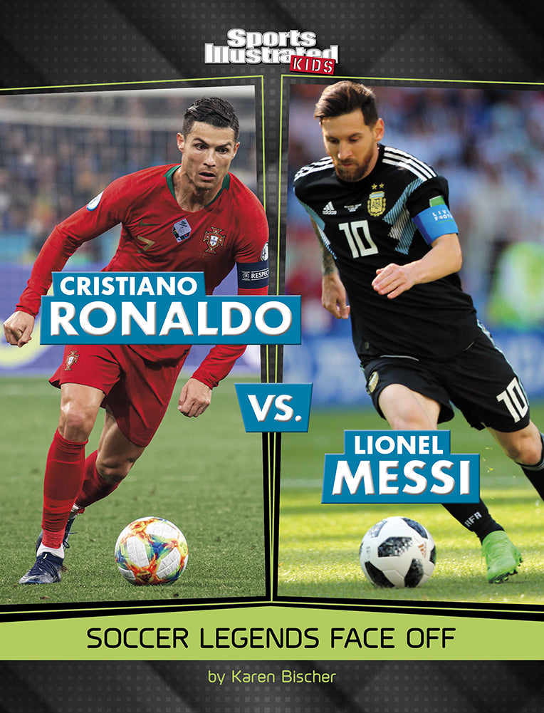 Cristiano Ronaldo vs. Lionel Messi: Soccer Legends Face Off (Sports Illustrated Kids: Legend vs. Legend