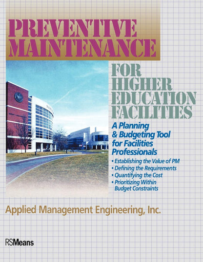 Preventive Maintenance for Higer Education Facilities: A Planning & Budgeting Tool for Facilities Professionals: A Planning and Budgeting Tool for Facilities Professionals (RSMeans