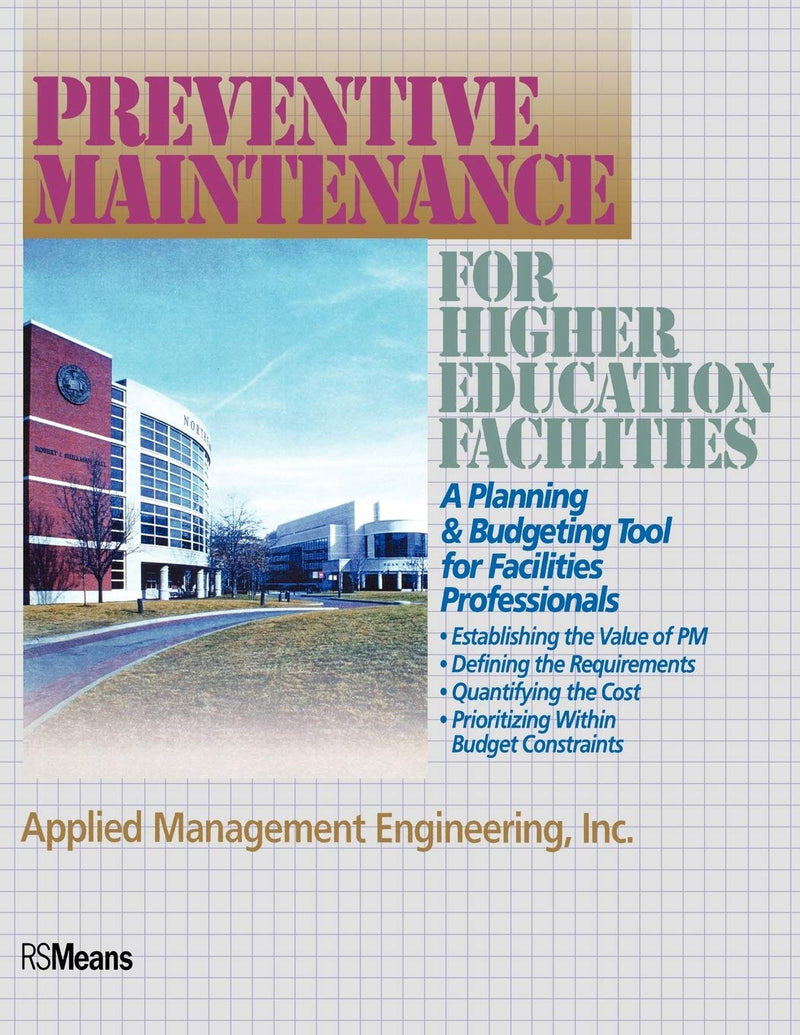Preventive Maintenance for Higer Education Facilities: A Planning & Budgeting Tool for Facilities Professionals: A Planning and Budgeting Tool for Facilities Professionals (RSMeans