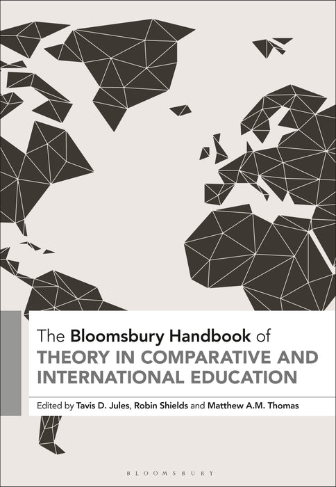 Bloomsbury Handbook of Theory in Comparative and International Education, The (Bloomsbury Handbooks