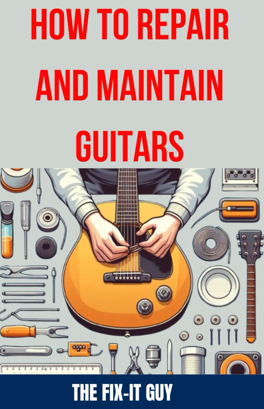 How to Repair and Maintain Guitars