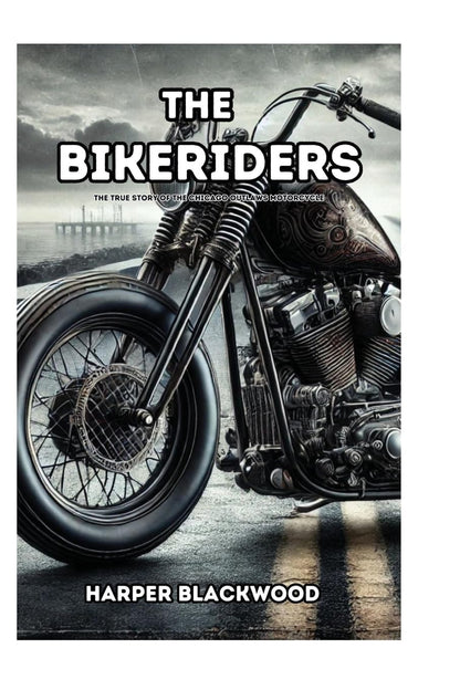 The Bikeriders: The True Story of the Chicago Outlaws Motorcycle (1