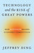 Technology and the Rise of Great Powers: How Diffusion Shapes Economic Competition: 222 (Princeton Studies in International History and Politics