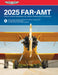 Far-Amt 2025: Federal Aviation Regulations for Aviation Maintenance Technicians (Asa Far/Aim