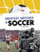 Greatest Matches in Soccer (Sports Illustrated Kids: Soccer Zone!