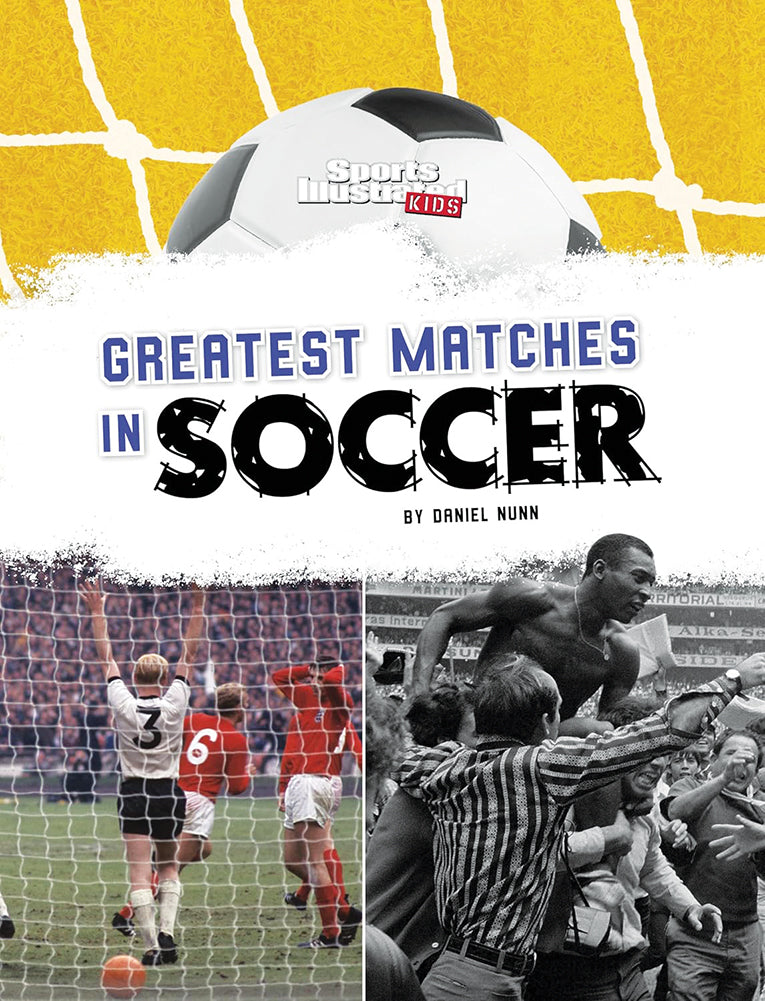 Greatest Matches in Soccer (Sports Illustrated Kids: Soccer Zone!
