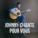 Johnny Chante pour Vous