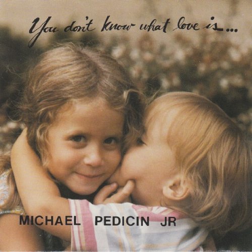 Michael Pedicin-You Don`Tknow What Love Is