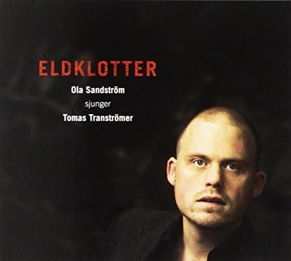 Ola Sandstrom - Eldklotter - Ola Sandstrom Sjunger Tomas Transtrom