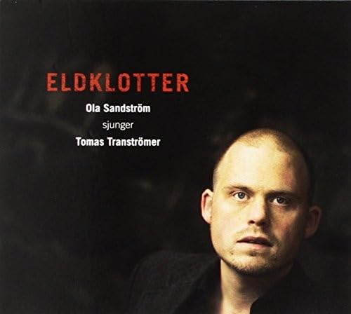 Ola Sandstrom - Eldklotter - Ola Sandstrom Sjunger Tomas Transtrom