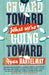 Onward Toward What We're Going Toward
