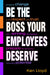 Be the Boss Your Employees Deserve