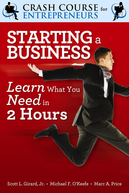 Starting A Business: Learn What You Need in 2 Hours (The Crash Course for Entrepreneurs Series