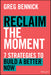 Reclaim the Moment