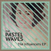 Pastel Waves - The Influencers Ep (7 Single)