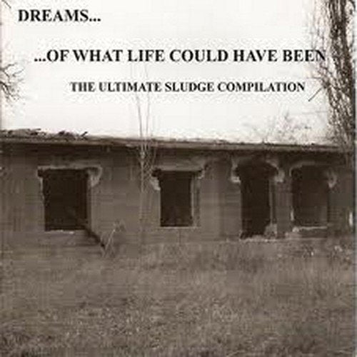 Dreams Of What Life Could Have Been - The Ultimate Sludge Compilation