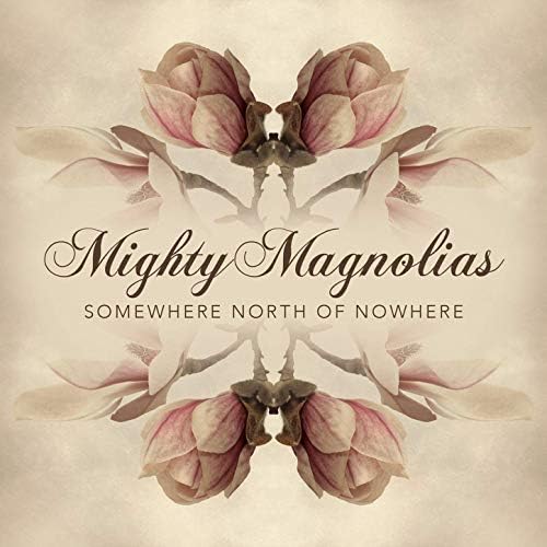 Mighty Magnolias - Somewhere North Of Nowhere
