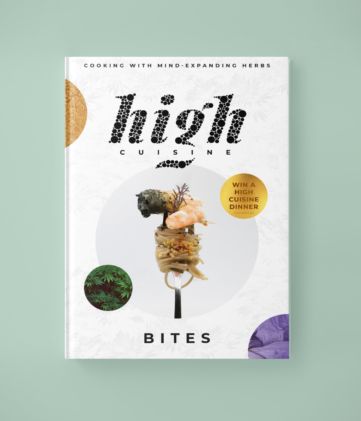 Bites: Cooking with mind-expanding herbs: Cooking with the Herbs of the Gods: 1 (High Cuisine