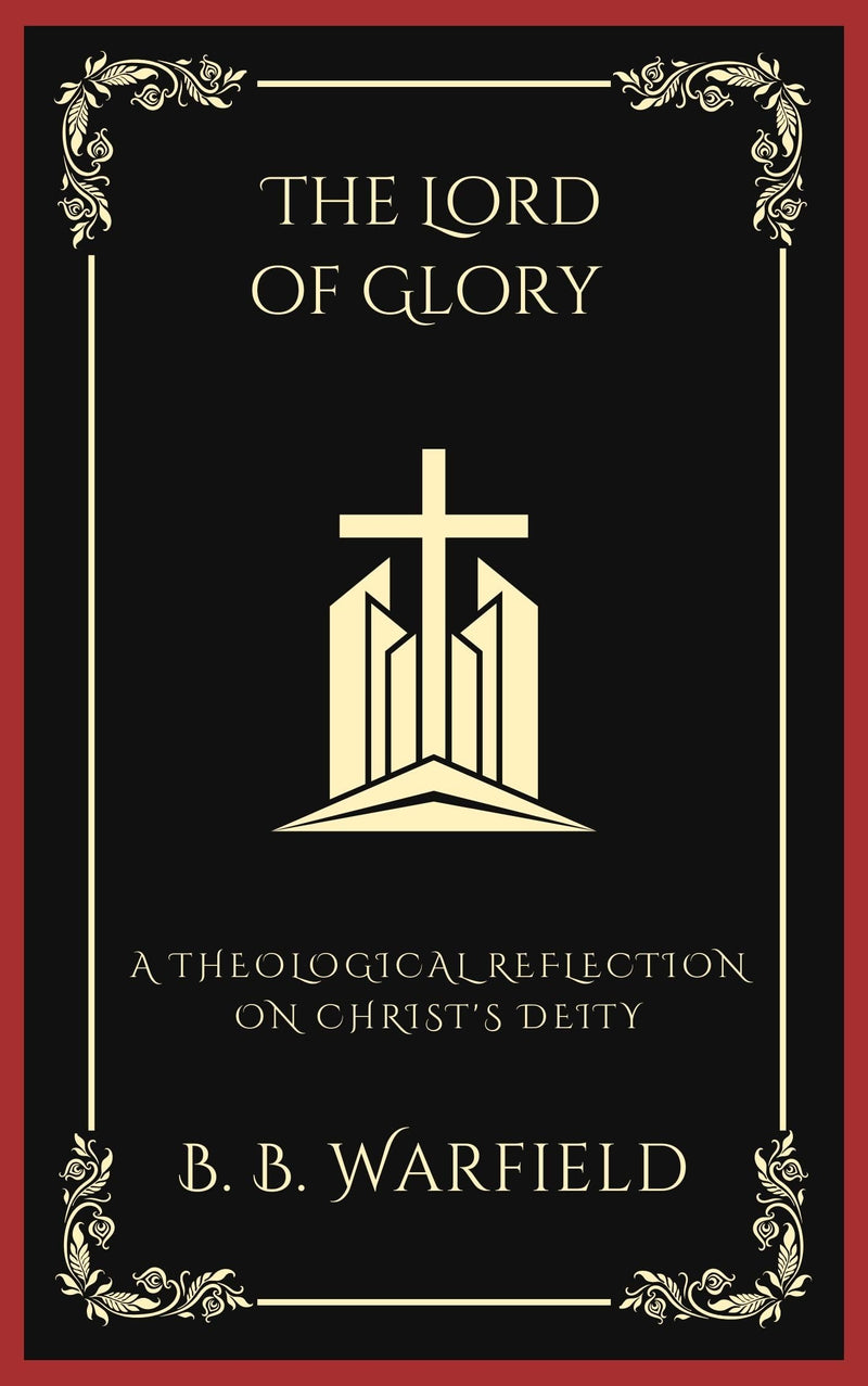 The Lord of Glory: A Theological Reflection on Christ's Deity