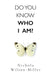 Do You Know Who I Am?