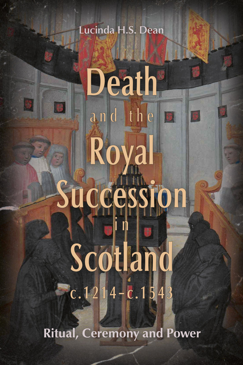 Death and the Royal Succession in Scotland, c.1214-c.1543: Ritual, Ceremony and Power (Issn