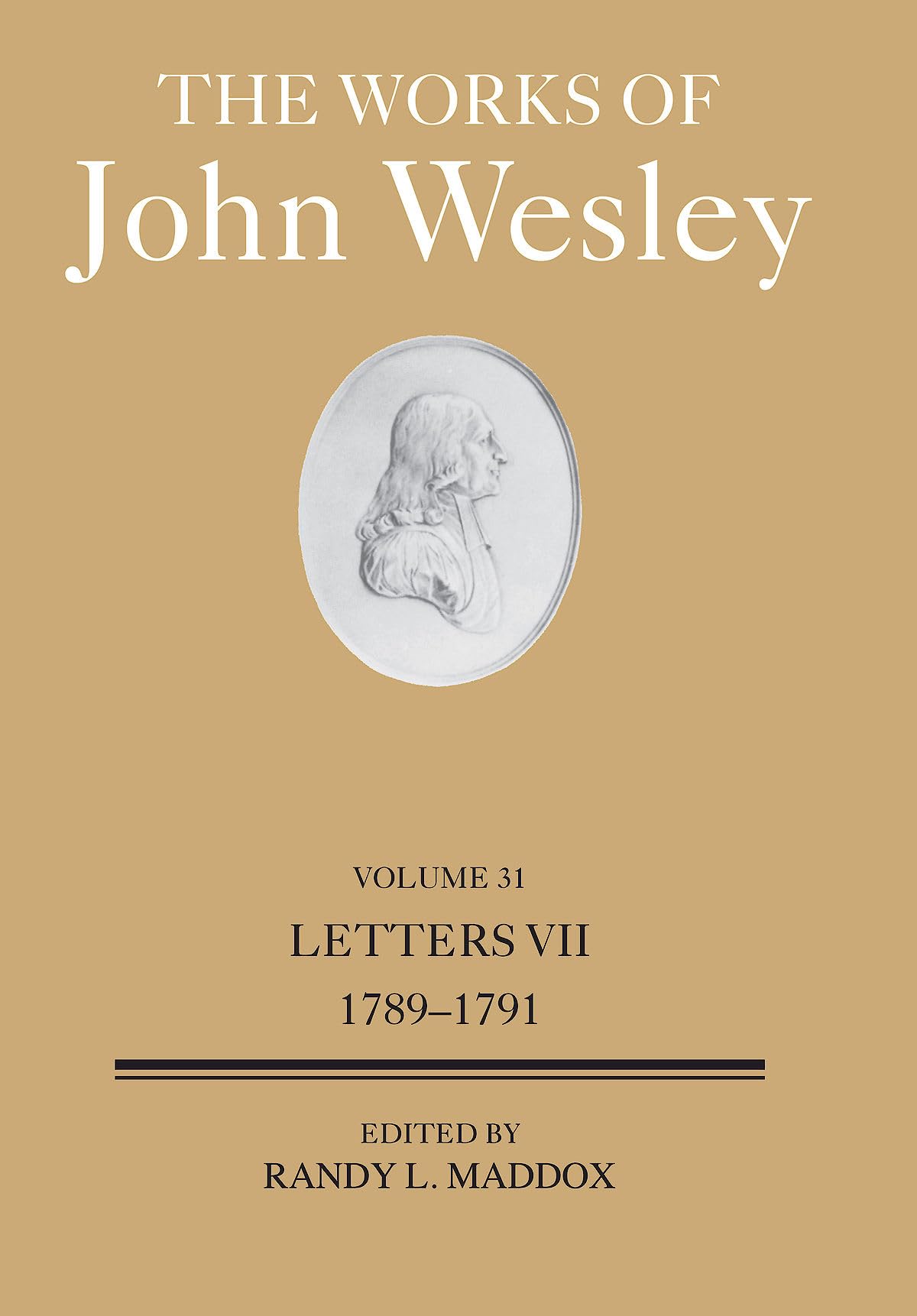 The Works of John Wesley Volume 31: Letters VII (1789-1791) (The Works of John Wesley Volume 31) (Works of John Wesley, 31