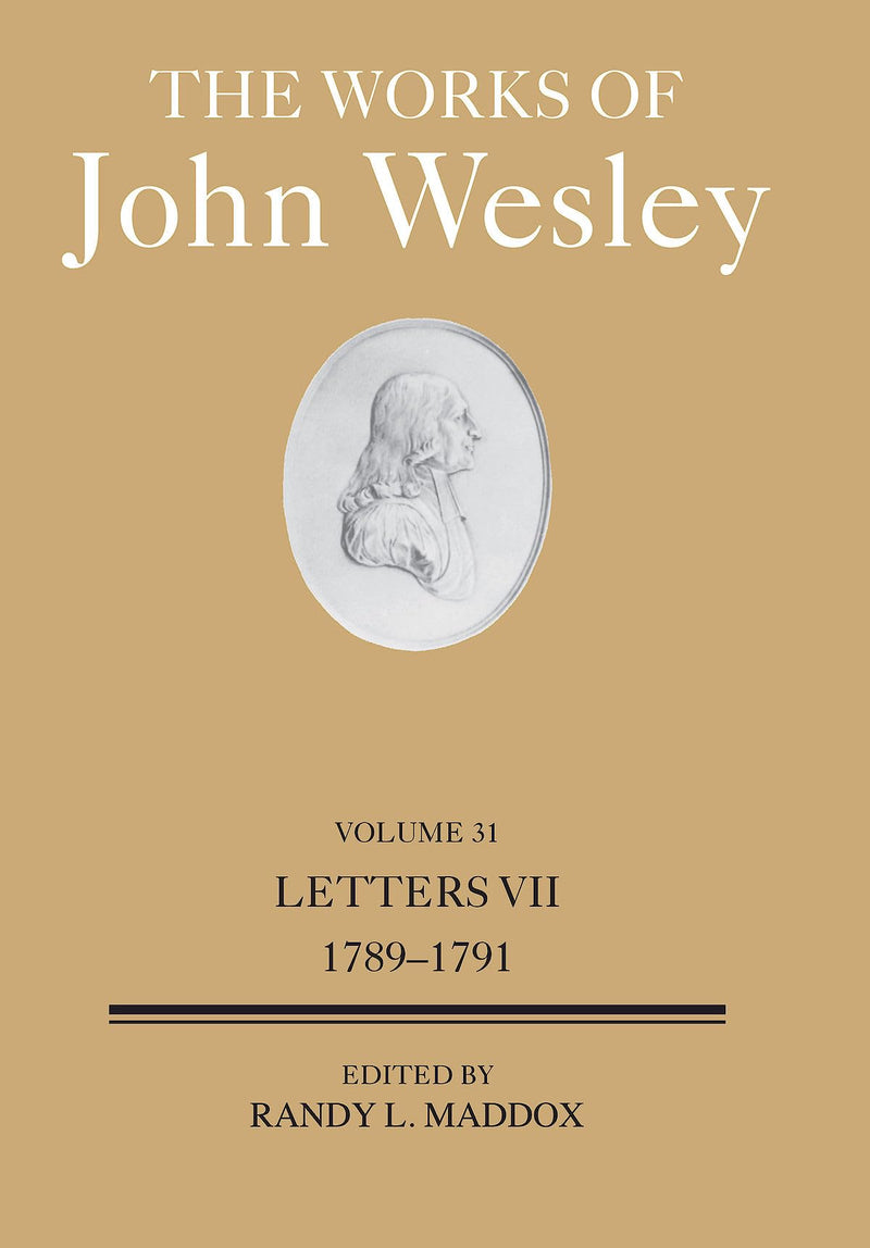 The Works of John Wesley Volume 31: Letters VII (1789-1791) (The Works of John Wesley Volume 31) (Works of John Wesley, 31