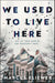 We Used to Live Here: The most chilling, gripping suspense thriller of 2024 that will leave you sleeping with the lights on