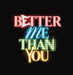 Better Me Than You