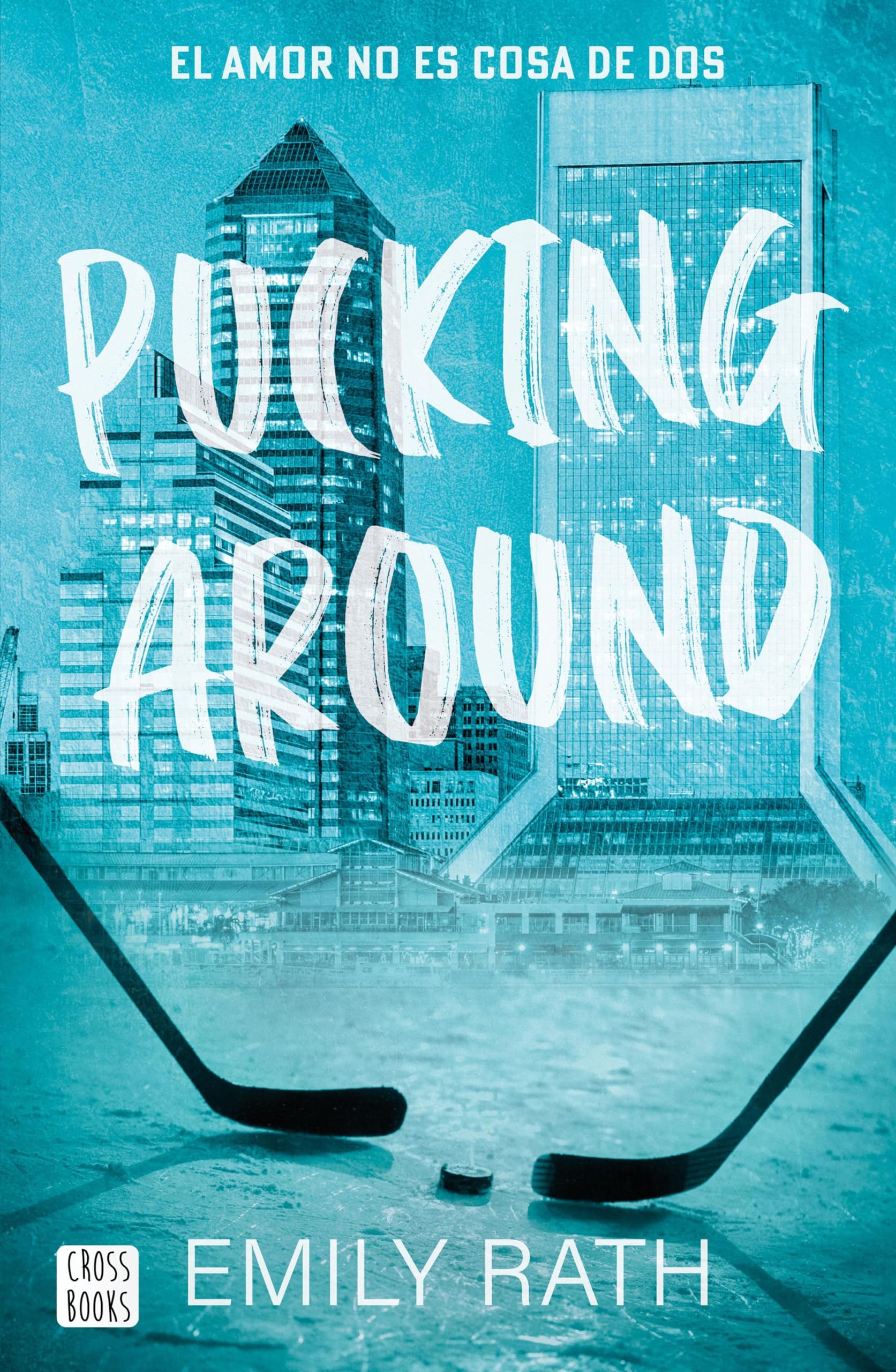Pucking Around: El Amor No Es Cosa de DOS / Pucking Around: A Why Choose Hockey Romance