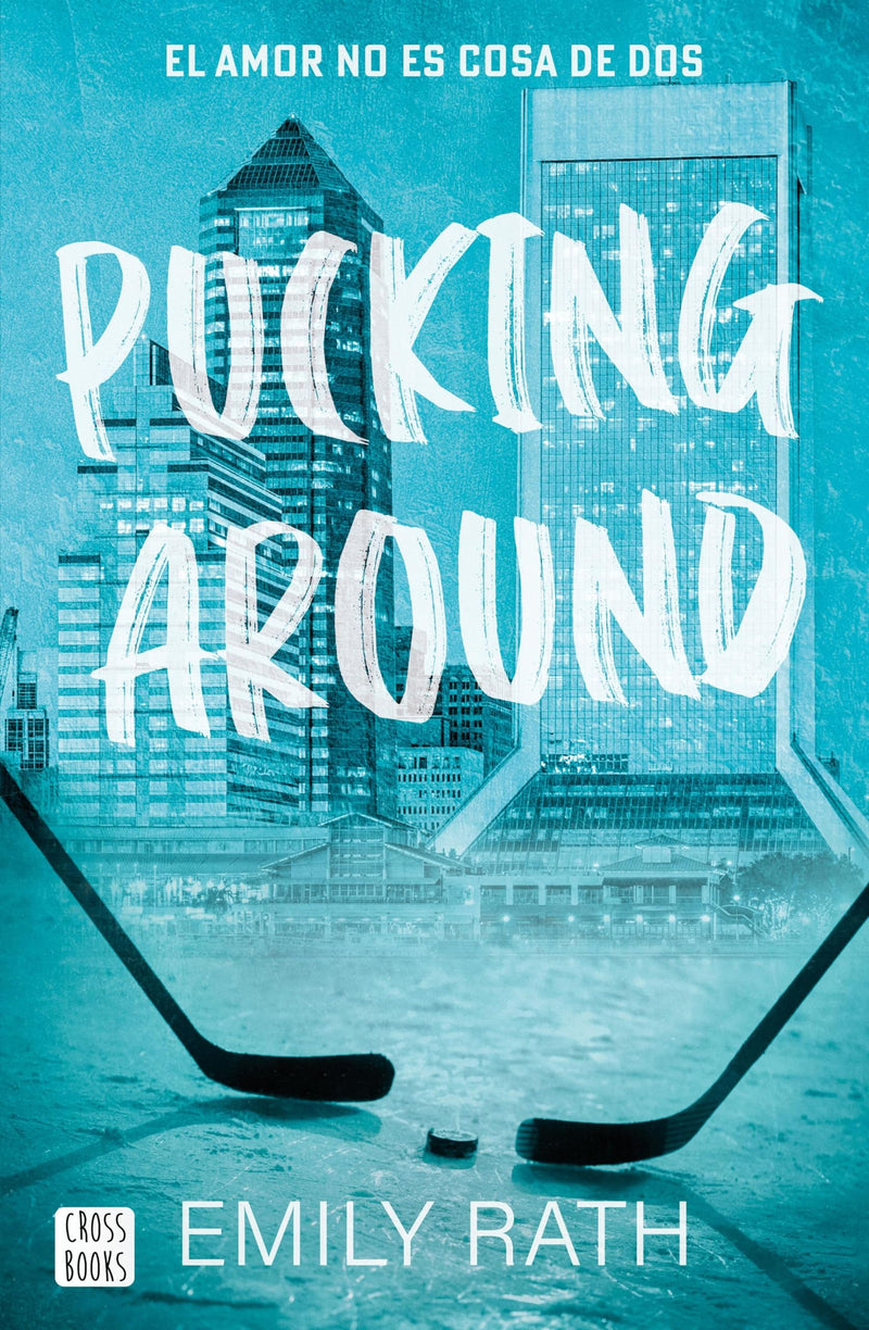 Pucking Around: El Amor No Es Cosa de DOS / Pucking Around: A Why Choose Hockey Romance